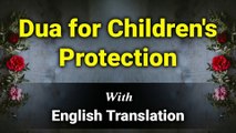 Dua for Children's Protection With English Translation and Transliteration