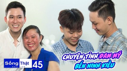 Sống Thật–Real Life|Tập 45:Chuyện tình đam mỹ bến Ninh Kiều, "chạm nhau" một đêm là dính nhau cả đời