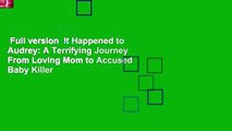 Full version  It Happened to Audrey: A Terrifying Journey From Loving Mom to Accused Baby Killer