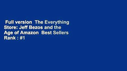 Full version  The Everything Store: Jeff Bezos and the Age of Amazon  Best Sellers Rank : #1