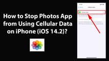 How to Stop Photos App from Using Cellular Data on iPhone (iOS 14.2)?