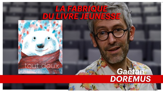 La fabrique du livre jeunesse : Gaëtan Doremus