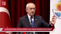Kılıçdaroğlu: Bir sorun varsa nasıl çözüleceğini artık toplumun önüne koyuyoruz