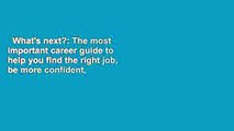 What's next?: The most important career guide to help you find the right job, be more confident,