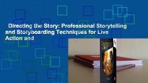 Directing the Story: Professional Storytelling and Storyboarding Techniques for Live Action and