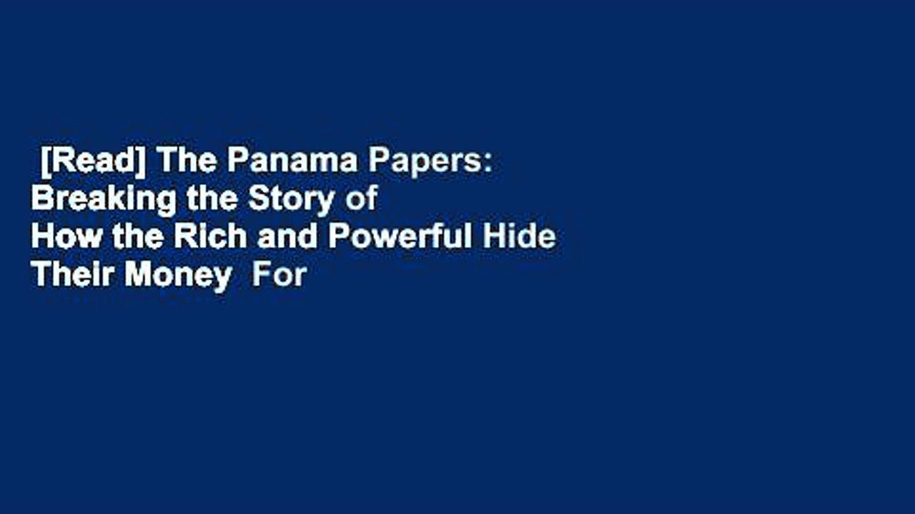 [Read] The Panama Papers: Breaking the Story of How the Rich and Powerful Hide Their Money  For