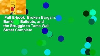 Full E-book  Broken Bargain: Bankers, Bailouts, and the Struggle to Tame Wall Street Complete