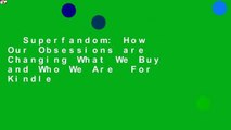 Superfandom: How Our Obsessions are Changing What We Buy and Who We Are  For Kindle
