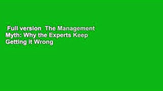Full version  The Management Myth: Why the Experts Keep Getting it Wrong  For Kindle