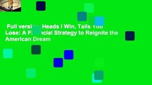 Full version  Heads I Win, Tails You Lose: A Financial Strategy to Reignite the American Dream