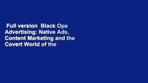 Full version  Black Ops Advertising: Native Ads, Content Marketing and the Covert World of the
