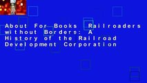 About For Books  Railroaders without Borders: A History of the Railroad Development Corporation