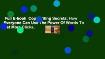Full E-book  Copywriting Secrets: How Everyone Can Use The Power Of Words To Get More Clicks,