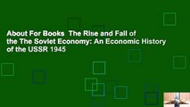 About For Books  The Rise and Fall of the The Soviet Economy: An Economic History of the USSR 1945