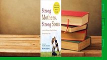 Strong Mothers, Strong Sons: Lessons Mothers Need to Raise Extraordinary Men  For Kindle