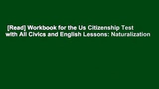 [Read] Workbook for the Us Citizenship Test with All Civics and English Lessons: Naturalization