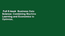 Full E-book  Business Data Science: Combining Machine Learning and Economics to Optimize,