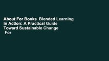 About For Books  Blended Learning in Action: A Practical Guide Toward Sustainable Change  For