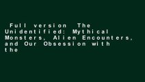 Full version  The Unidentified: Mythical Monsters, Alien Encounters, and Our Obsession with the
