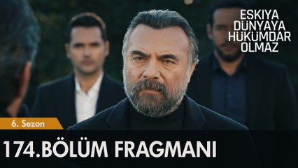 Eşkıya Dünyaya Hükümdar Olmaz 174. Bölüm Fragmanı