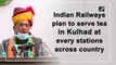 Indian Railways plan to serve tea in Kulhad at every stations across country