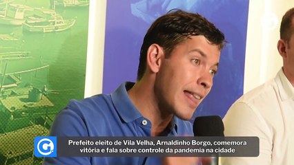 Prefeito eleito de Vila Velha, Arnaldinho Borgo, comemora vitória e fala sobre controle da pandemia na cidade