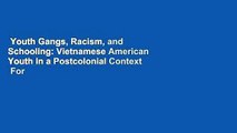 Youth Gangs, Racism, and Schooling: Vietnamese American Youth in a Postcolonial Context  For