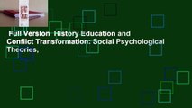Full Version  History Education and Conflict Transformation: Social Psychological Theories,
