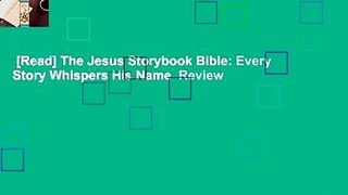 [Read] The Jesus Storybook Bible: Every Story Whispers His Name  Review