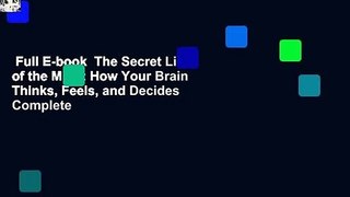 Full E-book  The Secret Life of the Mind: How Your Brain Thinks, Feels, and Decides Complete
