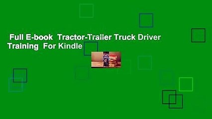 Full E-book  Tractor-Trailer Truck Driver Training  For Kindle