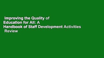 Improving the Quality of Education for All: A Handbook of Staff Development Activities  Review