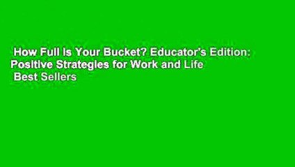 How Full Is Your Bucket? Educator's Edition: Positive Strategies for Work and Life  Best Sellers