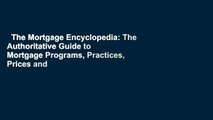 The Mortgage Encyclopedia: The Authoritative Guide to Mortgage Programs, Practices, Prices and