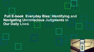 Full E-book  Everyday Bias: Identifying and Navigating Unconscious Judgments in Our Daily Lives