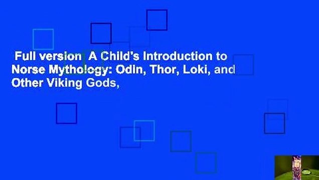 Full version A Child's Introduction to Norse Mythology: Odin, Thor, Loki, and Other Viking Gods,
