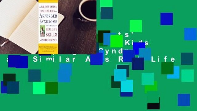[Read] The Parents' Guide to Teaching Kids with Asperger Syndrome and Similar ASDs Real-Life