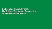 Full version  Simple STEAM: 50  Science Technology Engineering Art and Math Activities for Ages 3
