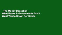 The Money Deception - What Banks & Governments Don't Want You to Know  For Kindle