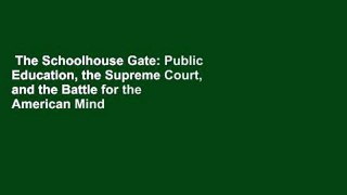 The Schoolhouse Gate: Public Education, the Supreme Court, and the Battle for the American Mind