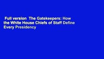 Full version  The Gatekeepers: How the White House Chiefs of Staff Define Every Presidency