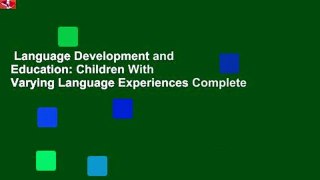 Language Development and Education: Children With Varying Language Experiences Complete