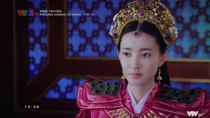 Phượng Hoàng Vô Song TẬP 37 (Thuyết Minh VTV2) - Phim Hoa ngữ