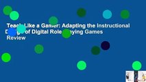 Teach Like a Gamer: Adapting the Instructional Design of Digital Role-Playing Games  Review