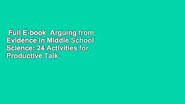 Full E-book Arguing from Evidence in Middle School Science: 24 Activities for Productive Talk