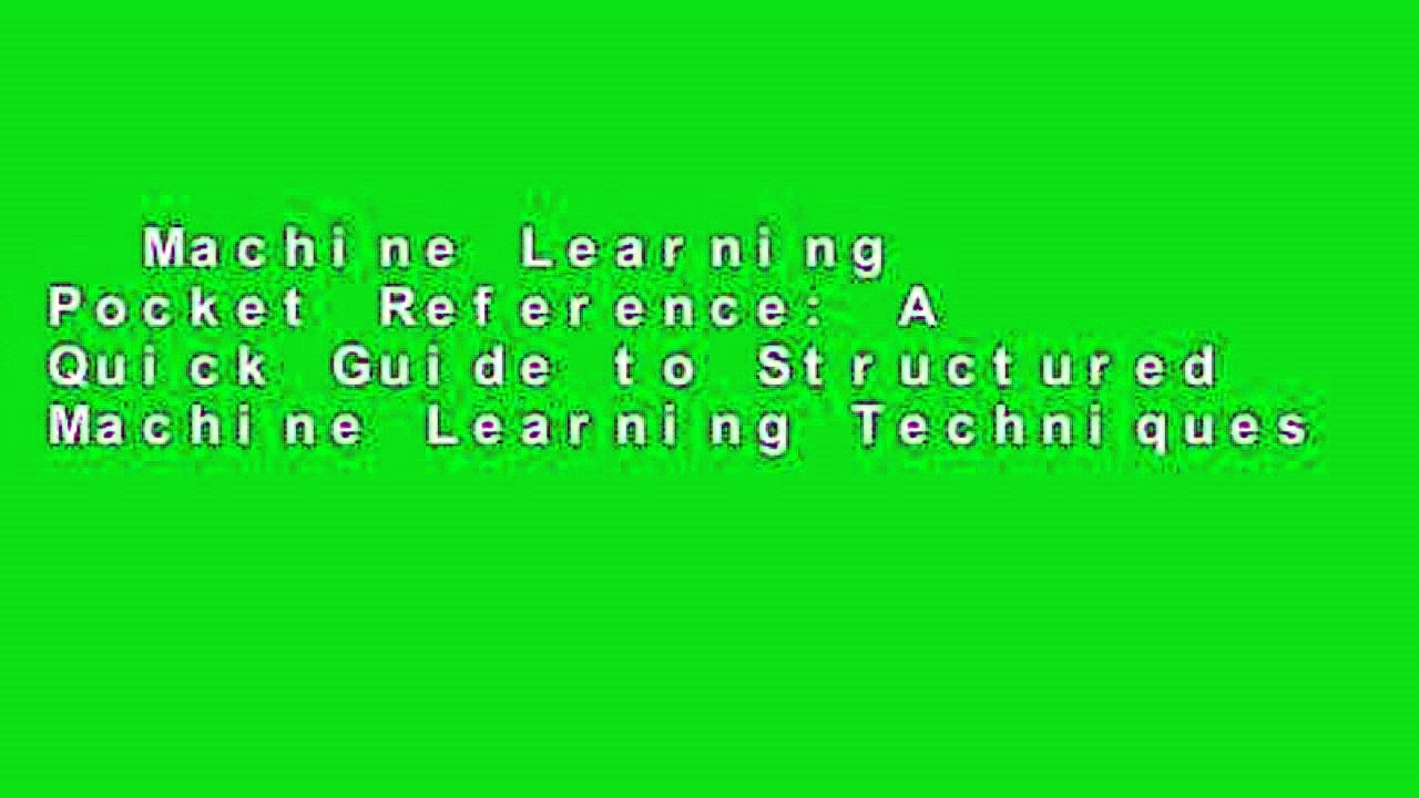 Machine Learning Pocket Reference: A Quick Guide to Structured Machine Learning Techniques