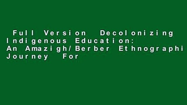 Full Version Decolonizing Indigenous Education: An Amazigh/Berber Ethnographic Journey For