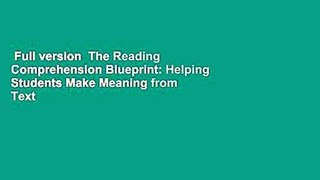 Full version  The Reading Comprehension Blueprint: Helping Students Make Meaning from Text  Best