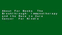 About For Books  The Breakthrough: Immunotherapy and the Race to Cure Cancer  For Kindle