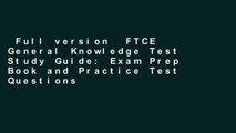 Full version  FTCE General Knowledge Test Study Guide: Exam Prep Book and Practice Test Questions